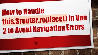 How to Handle this.$router.replace() in Vue 2 to Avoid Navigation Errors