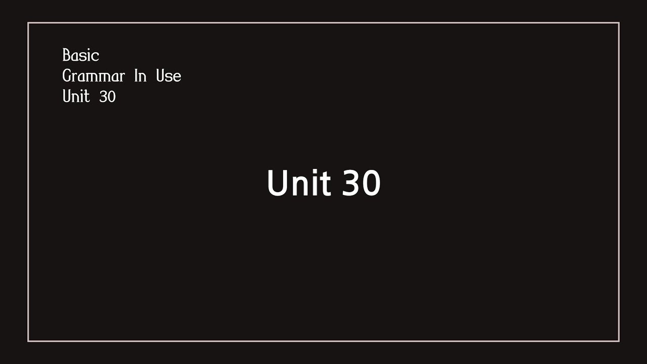 Unit 30 Basic Grammar in Use - YouTube