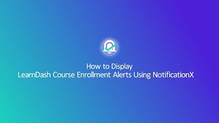 How To Display LearnDash Course Enrollment Alerts Using NotificationX