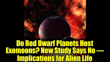 Do Red Dwarf Planets Host Exomoons? New Study Says No – Implications for Alien Life