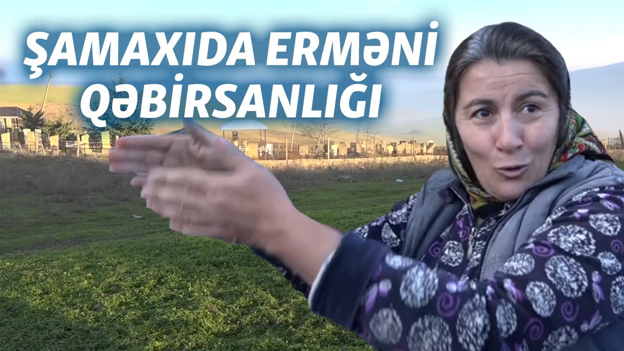 Şamaxıda erməni qəbiristanlığı salamatdır: 'Onlar da bizim qəbirləri qorumağı söz veriblər'