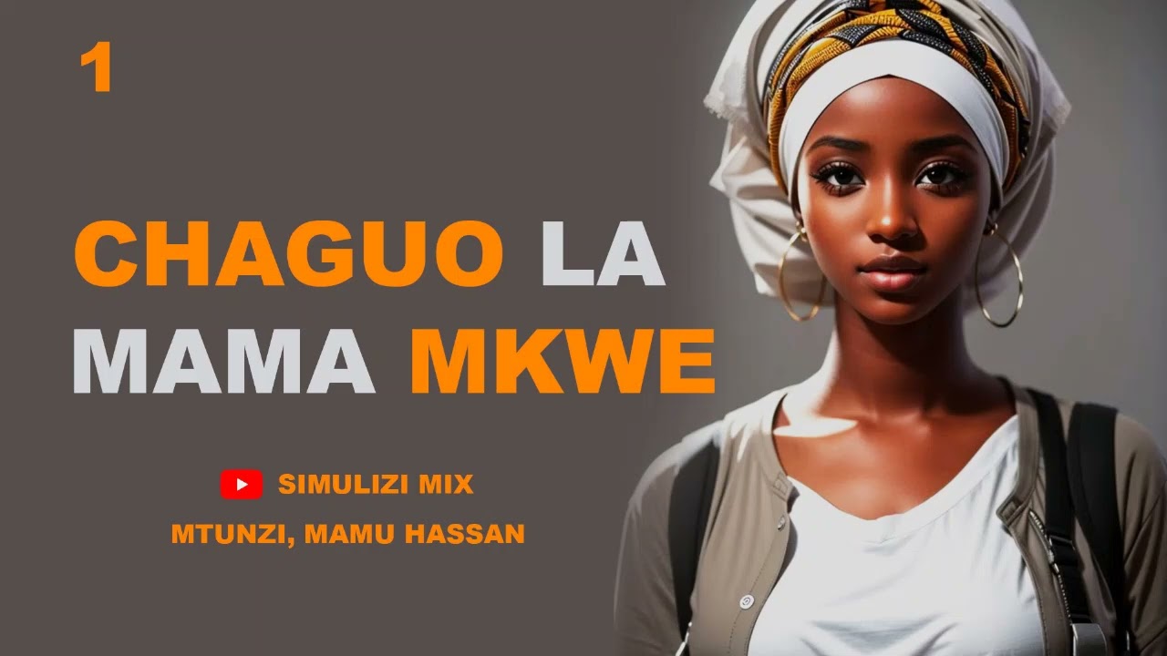 MPYA: CHAGUO LA MAMA MKWE - 1&2, SIMULIZI ZA MAPENZI NA MAISHA.