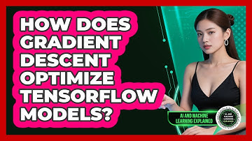 How Does Gradient Descent Optimize TensorFlow Models? - AI and Machine Learning Explained
