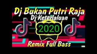 DJ KETERLALUAN ( BUKAN PUTRI RAJA ) REMIX FULL BASS 2020 VERSI ANGKLUNG🙏🏻