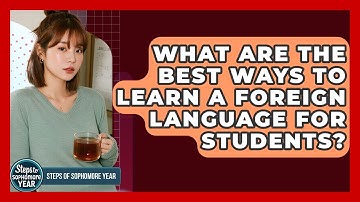 What Are The Best Ways To Learn A Foreign Language For Students? - Steps to Sophomore Year