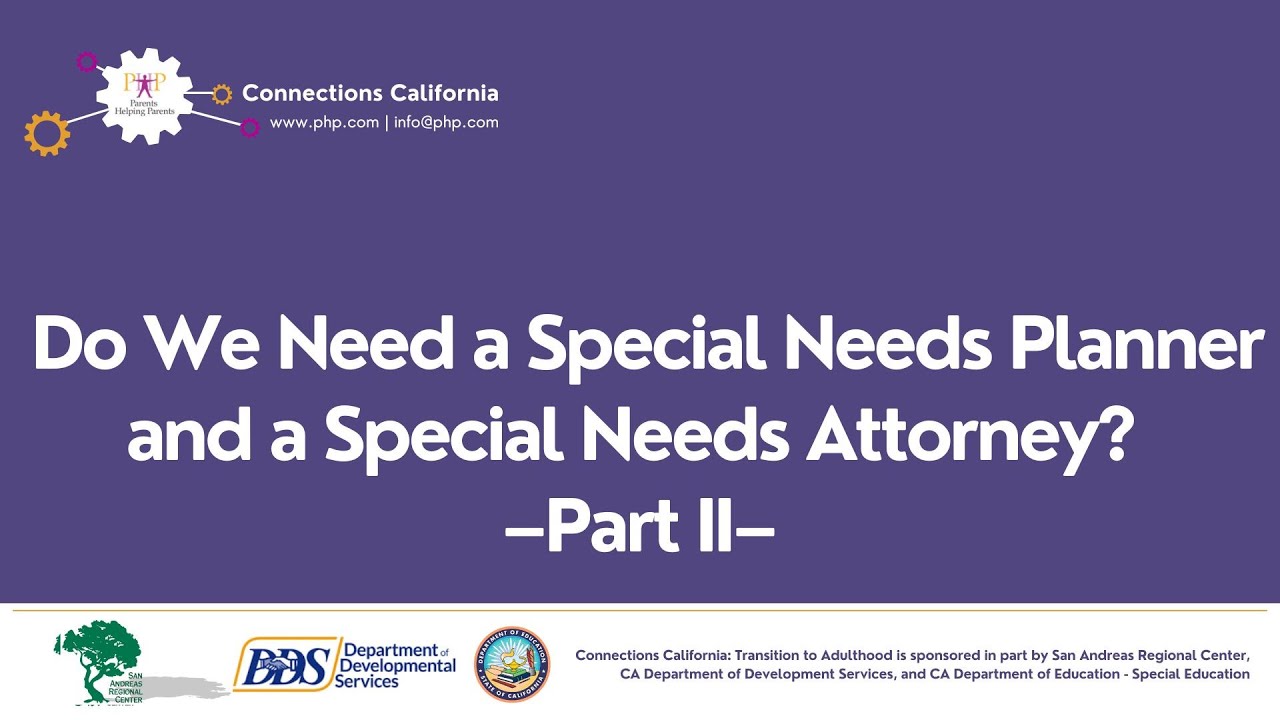 Do We Need a Special Needs Planner and a Special Needs Attorney? –Part II–