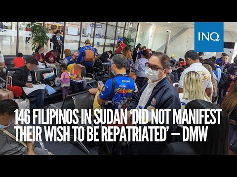 146 Filipinos in Sudan ‘did not manifest their wish to be repatriated’ — DMW | #INQToday