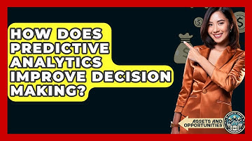 How Does Predictive Analytics Improve Decision Making? - AssetsandOpportunity.org