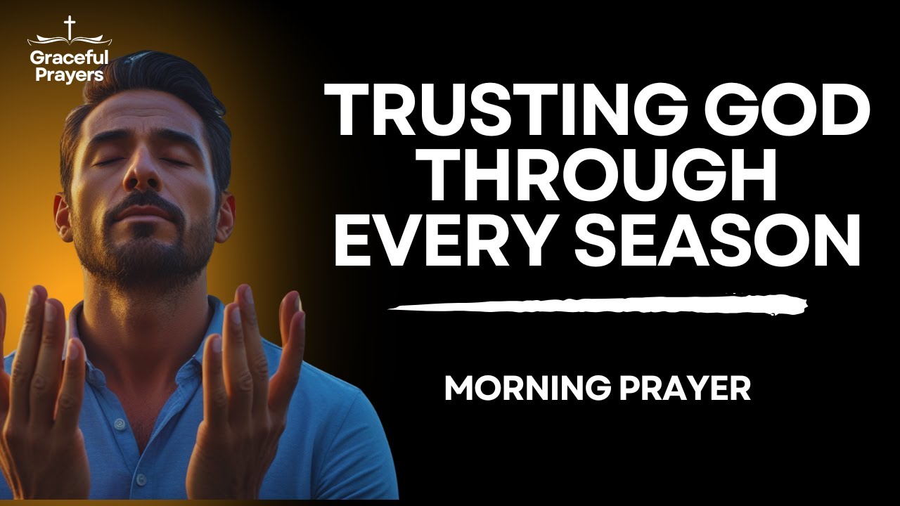 Trusting God Through Every Season - Morning Prayer - YouTube