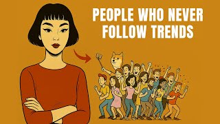 The Psychology of People Who Never Follow Trends