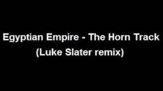 Egyptian Empire - The Horn Track (Luke Slater remix)