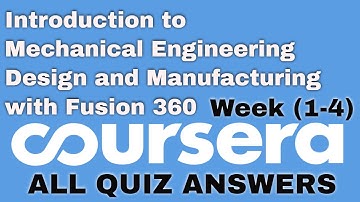 Introduction to Mechanical Engineering Design and Manufacturing with Fusion 360 coursera quiz answer