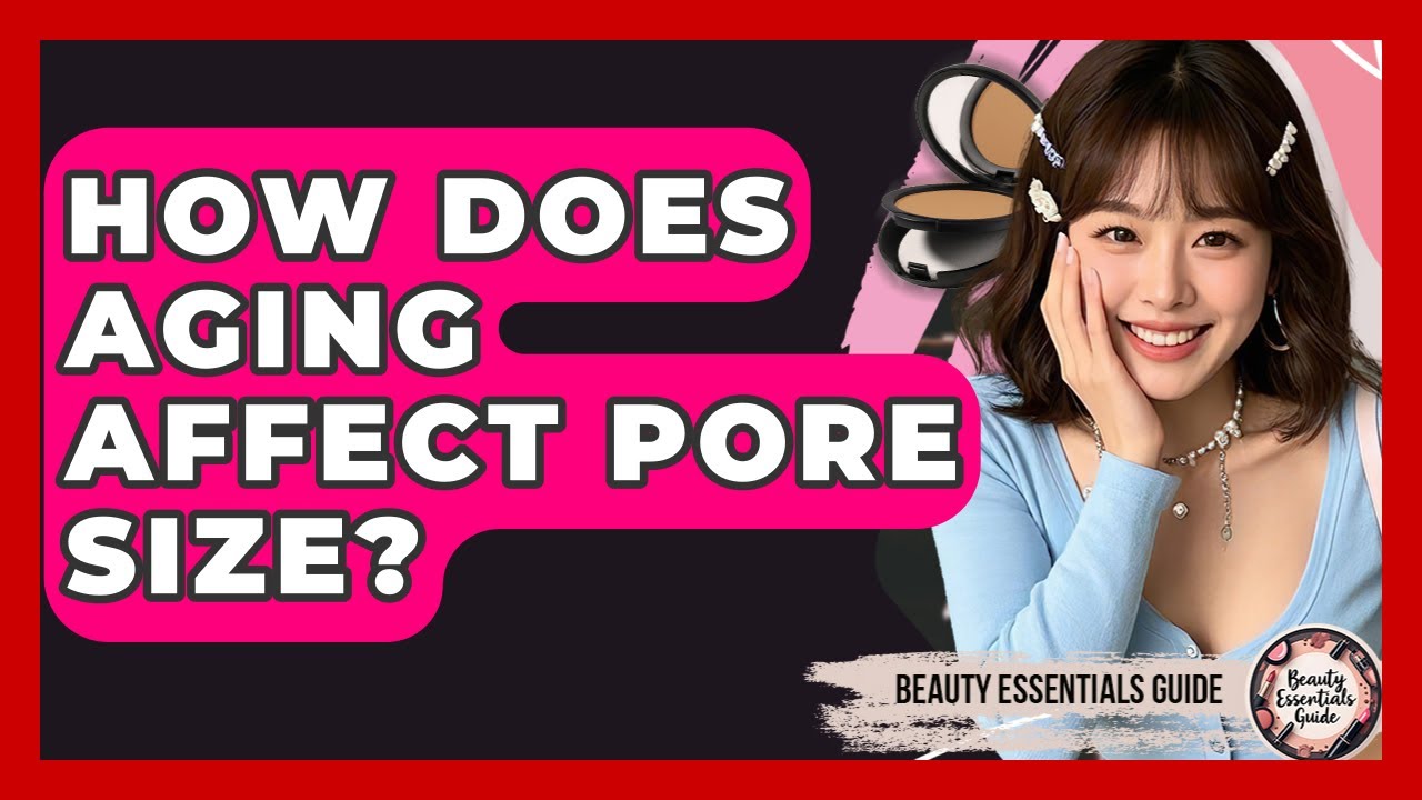How Does Aging Affect Pore Size? - Beauty Essentials Guide