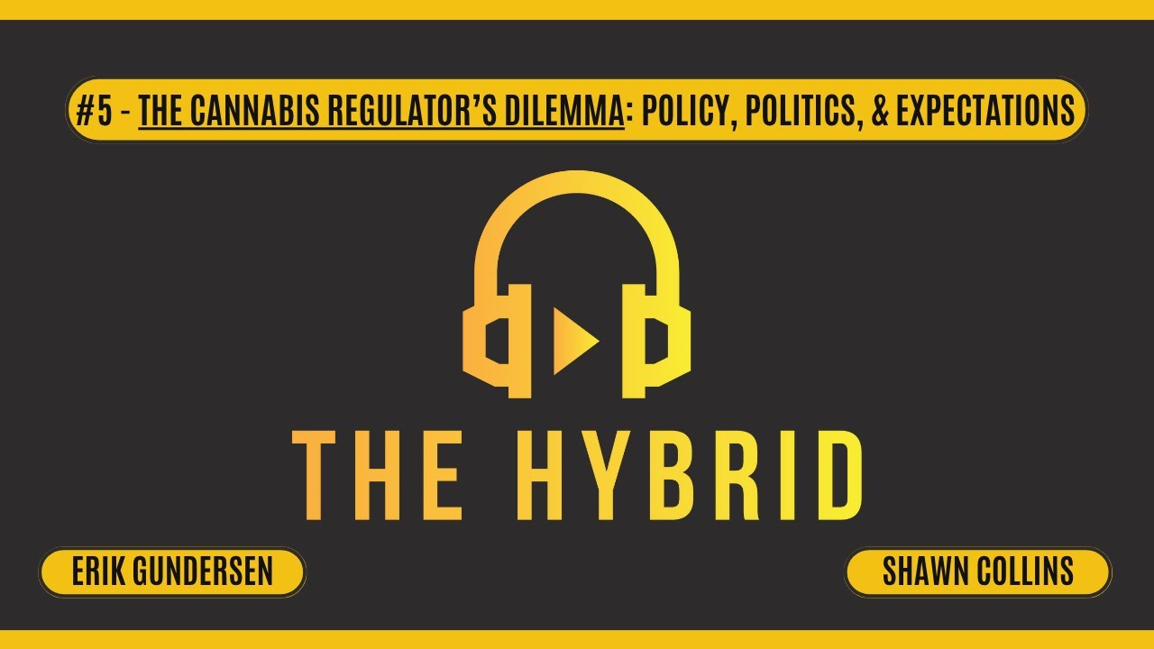 The Hybrid Podcast | Ep 5 The Cannabis Regulator's Dilemma: Policy, Politics, & Public Expectations