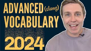 Advanced Vocabulary (slang) that You Should Know for 2024