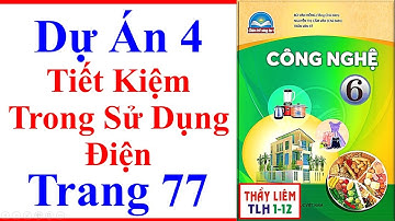 Công Nghệ Lớp 6 Dự Án 4 | Tiết Kiệm Trong Sử Dụng Điện | Trang 77 | Sách Chân Trời Sáng Tạo