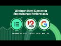 Webinar: Google, 10up, and Elementor Team Up to Supercharge Performance