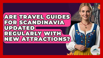 Are Travel Guides for Scandinavia Updated Regularly With New Attractions? - Unmapping Scandinavia
