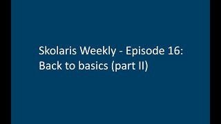 Skolaris Weekly - Ep. 16 - Back to basics (part II)