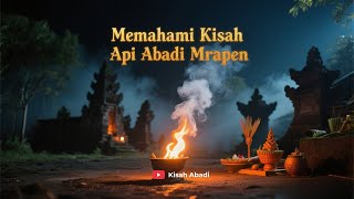MEMAHAMI KISAH API ABADI MRAPEN | LEGENDA SUCI & FAKTA ILMIAH DI BALIK API YANG TAK PERNAH PADAM