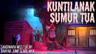 Kuntilanak Sumur Tua - Pertunjukan Sandiwara Sunda Miss Tjitjih | A&C