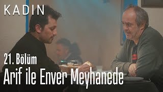 Arif ile Enver meyhanede - Kadın 21. Bölüm