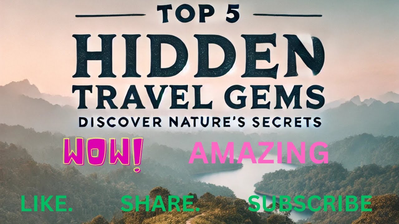 Top Hidden Travel Gems Discover Nature’s Secrets Mindful Wanderer