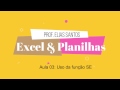 Excel - Aula 03: Função SE