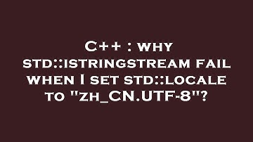 C++ : why std::istringstream fail when I set std::locale to "zh_CN.UTF-8"?