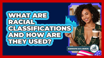What Are Racial Classifications And How Are They Used? - Demographic Data Answers
