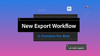 New Export workflow in Premiere Pro (Beta)