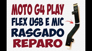 Reparo em flex Usb e Mic rasgado Moto G4 play, flat moto G4 danificado