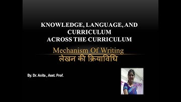 Mechanism Of Writing लेखन की क्रियाविधि /Knowledge ,Language ,and Curriculum