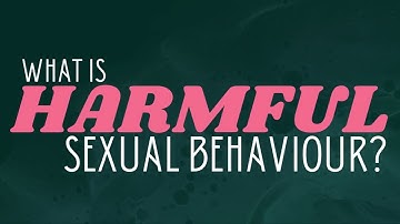Harmful Sexual Behaviour: What is Harmful