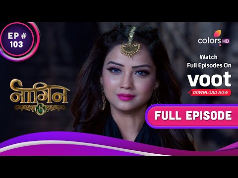 Naagin S3 | नागिन S3 | Ep. 103 | The Ultimate War For The Naagmani! | नागमणि के लिए अंतिम युद्ध!