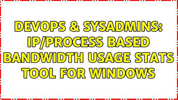 DevOps & SysAdmins: IP/process based bandwidth usage stats tool for windows (3 Solutions!!)