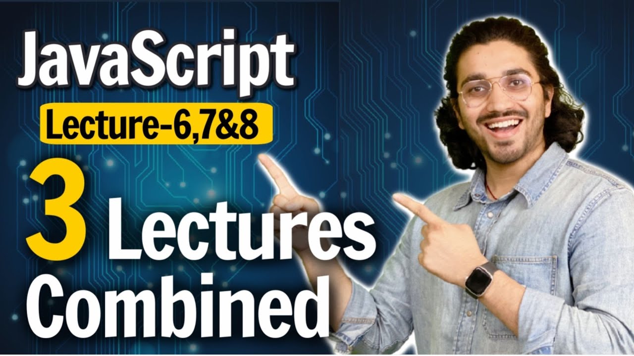 Javascript | Lecture 6,7 & 8 Combined | Web Development Course - YouTube