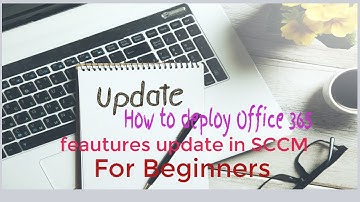 Deploy Office 365 Updates Using SCCM for Beginners