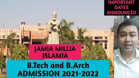 JAMIA MILLIA ISLAMIA B.Tech and B.Arch ADMISSION  IMPORTANT DATES FOR ADMISSIONS 2021-2022
