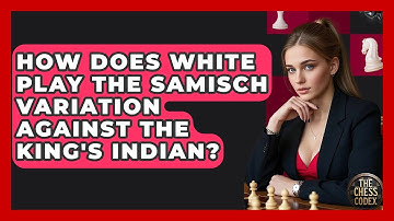 How Does White Play The Samisch Variation Against The King