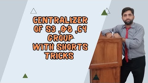 Centralizer, Centralizer of S3, Q8, C4 Groups.Group theory