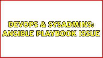 DevOps & SysAdmins: Ansible playbook Issue