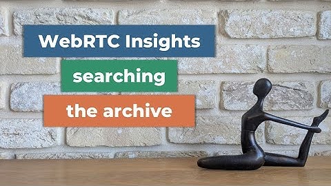 WebRTC Insights: Searching the archive