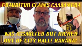 Frauditors Claim Caaaamera Was Assaulted But Kicked Out of City Hall! *NEW*