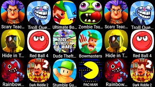 Scary Teacher 3D,Troll Quest,Ultimate Bowmasters,Zombie Tsunami,Hide in The Backroom,Red Ball 4