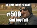 Drinkin&#39; Bros #509 - Sad Boy Fall