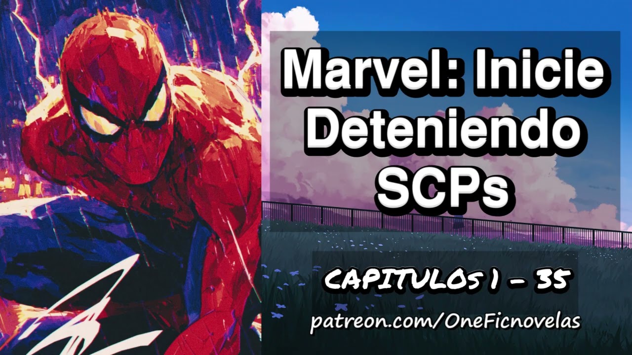 Marvel: Inicie deteniendo SCPs - Capitulo 1 al 35