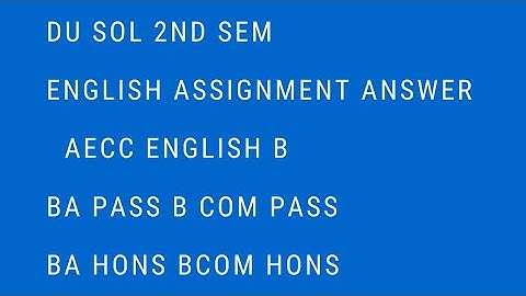 ENGLISH ASSIGNMENT ANSWER 2nd sem SOL DU 2021 | ENGLISH B ASSIGNMENT ANSWER BA B COM PASS/HON AECC |