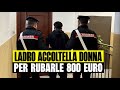 LADRO ENTRA IN CASA E ACCOLTELLA ALL'ADDOME UNA DONNA PER RUBARLE 800€: FERMATO 20ENNE MAROCCHINO