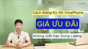 Cách Đăng Ký 4G VinaPhone Không Giới Hạn Dung Lượng Data Tốc Độ Cao, Giá Ưu Đãi!